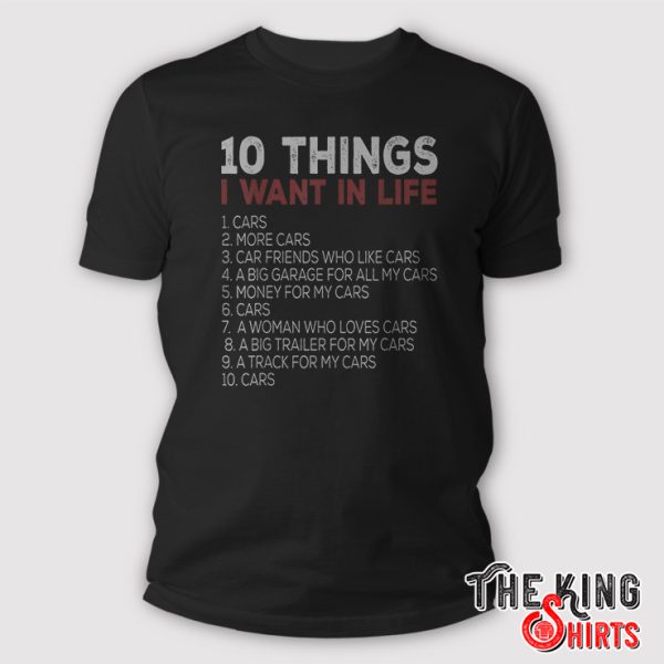 10 Things I Want In My Life Cars More Cars shirt