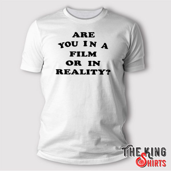Are You In A Film Or In Reality