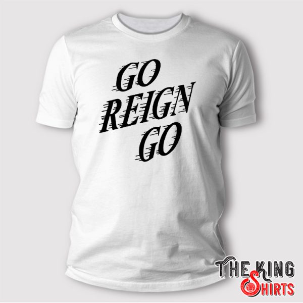 Go Reign Go Shirt