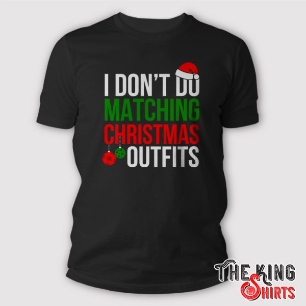 I Don't Do Matching Christmas Outfits shirt