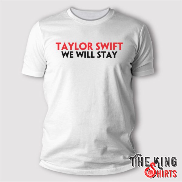 Taylor Swift We Will Stay Shirt