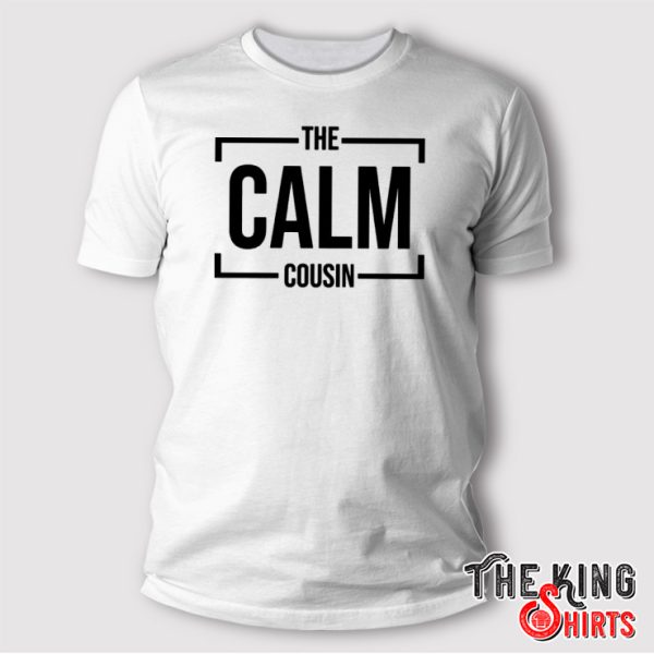 The Calm Cousin shirt