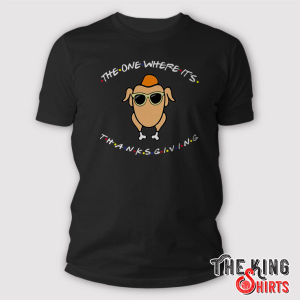Turkey Chicken With Glasses The One Where It’s Thanksgiving shirt