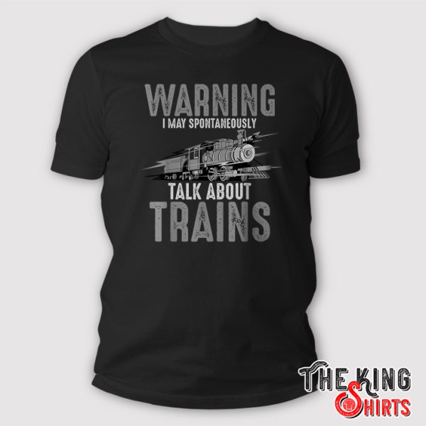 Warning May Spontaneously Talk About Trains Shirt