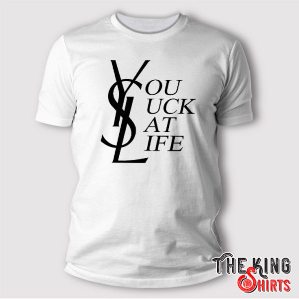 YSL You Suck At Life Shirt