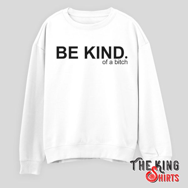 Be Kind Of A Bitch Sweatshirt