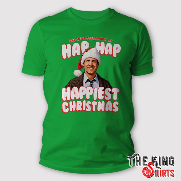 we re gonna have the hap hap happiest christmas shirt