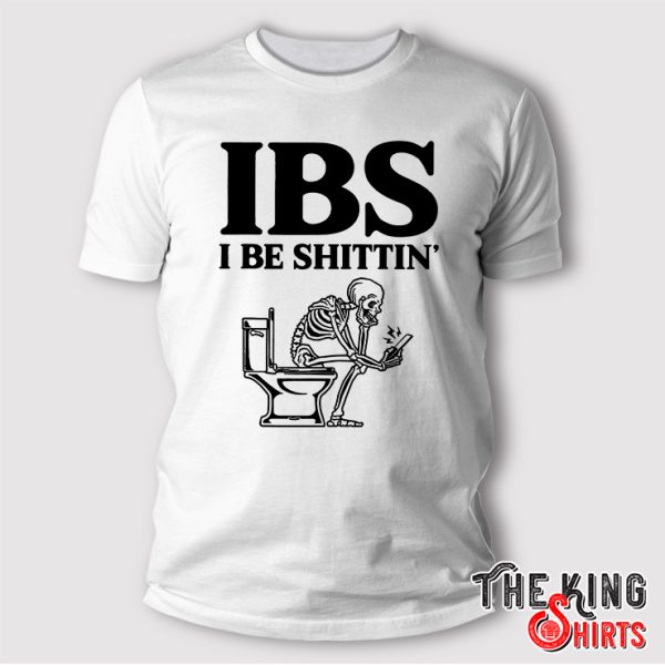 IBS I Be Shittin Shirt