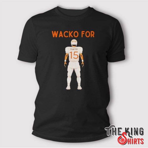 Wacko For Joe Flacco Cleveland Browns Shirt