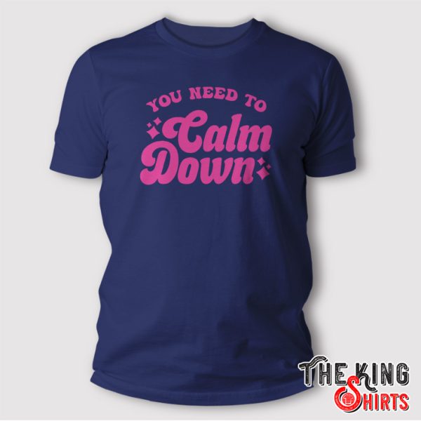 you need to calm down shirt
