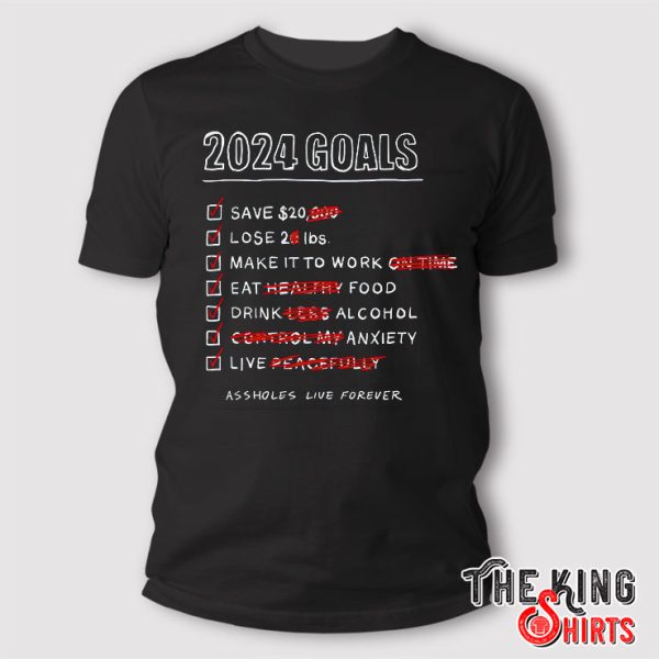 Assholes Live Forever 2024 Goals shirt