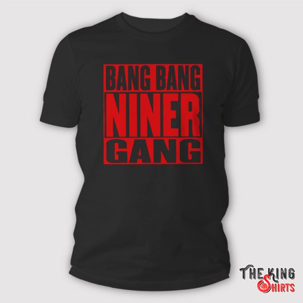 Bang Bang Niner Gang T Shirt