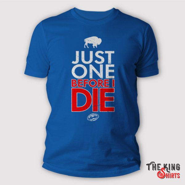 Buffalo Bills Just Give Me One Before I Die Shirt