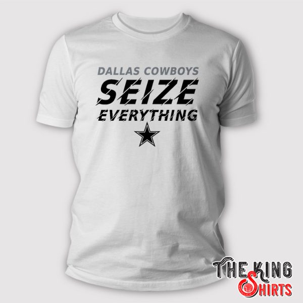 Dallas Cowboys Seize Everything Shirt
