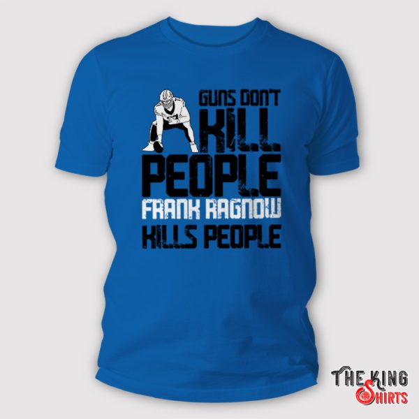 Detroit Lions Guns Don’t Kill People Frank Ragnow Kills People shirt