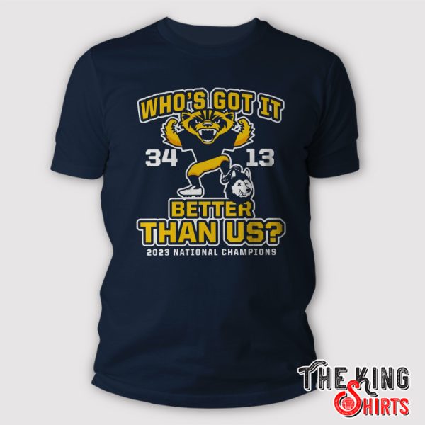Who's Got It Better Than Us 2023 Michigan College Football National Champions T Shirt