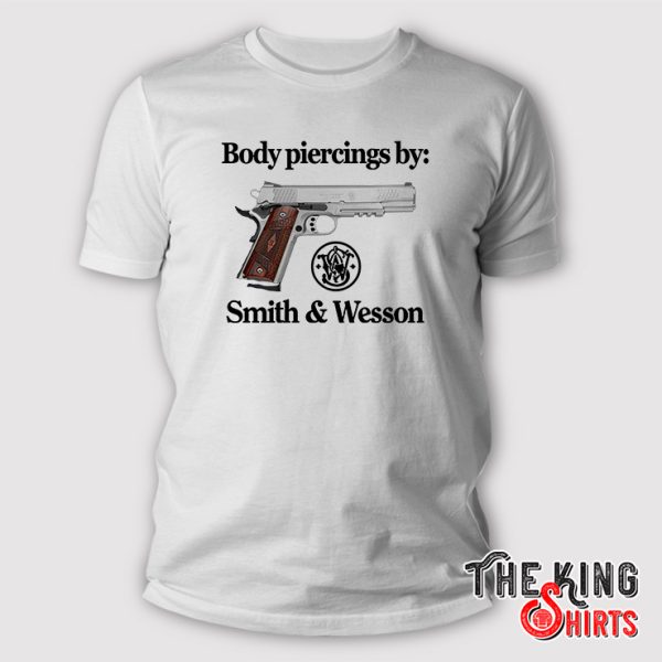 Body Piercing By Smith And Wesson Shirt