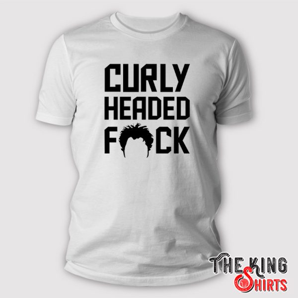 curly headed fuck shirt