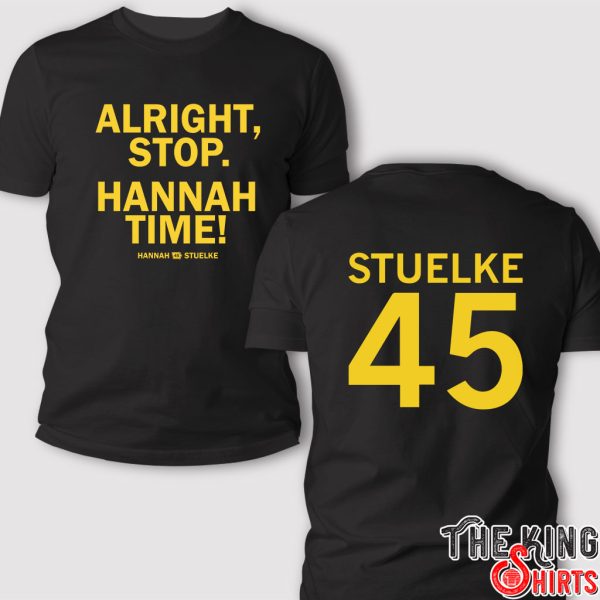 Alright Stop Hannah Time Hannah Stuelke T Shirt