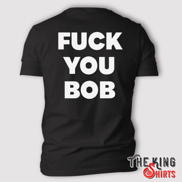 Fuck You Bob T Shirt