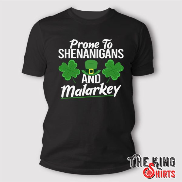 Prone To Shenanigans And Malarkey St. Patrick’s Day T Shirt