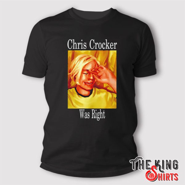 Chris Crocker Was Right T Shirt