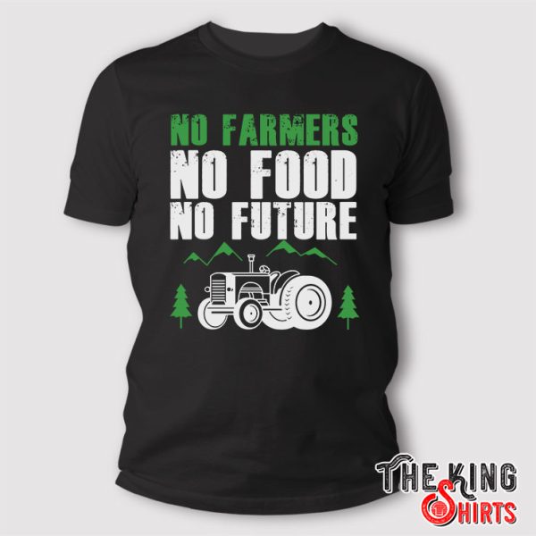 No Farmers No Food No Future T Shirt