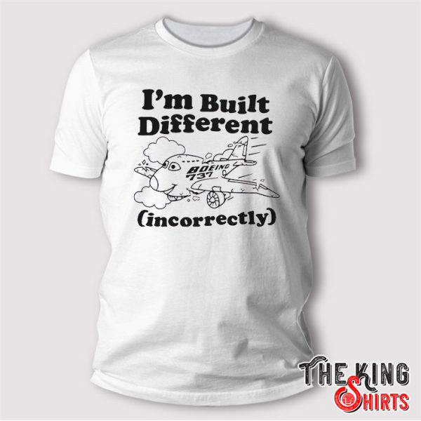 Boeing 737 I’m Built Different Incorrectly T Shirt