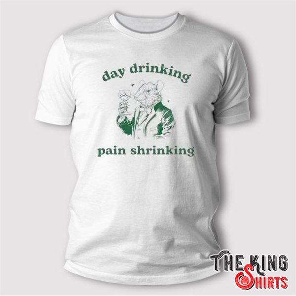 Day Drinking Pain Shrinking T Shirt