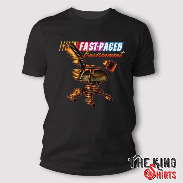 Fast Paced Environment T Shirt