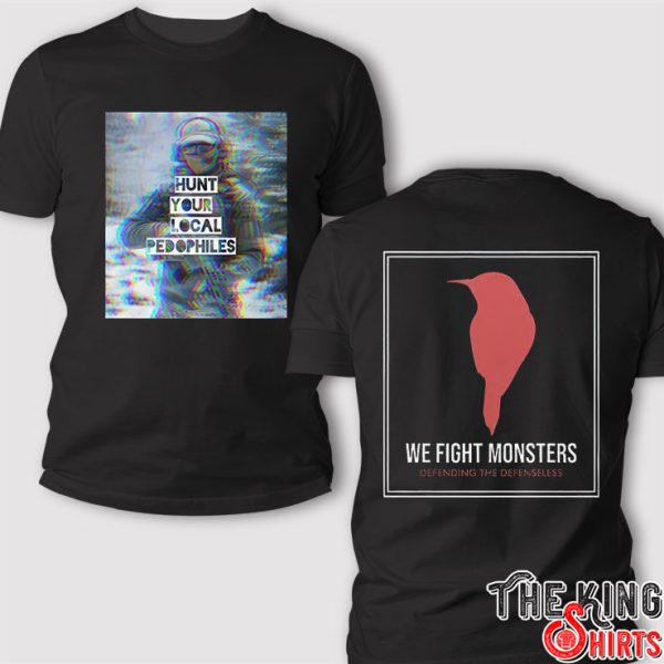 Hunt Your Local Pedophile We Fight Monsters T Shirt