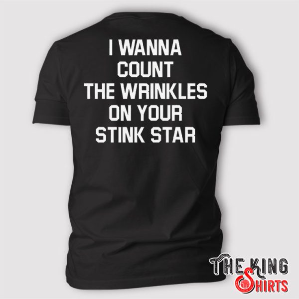 I Wanna Count The Wrinkles On Your Stink Star T Shirt