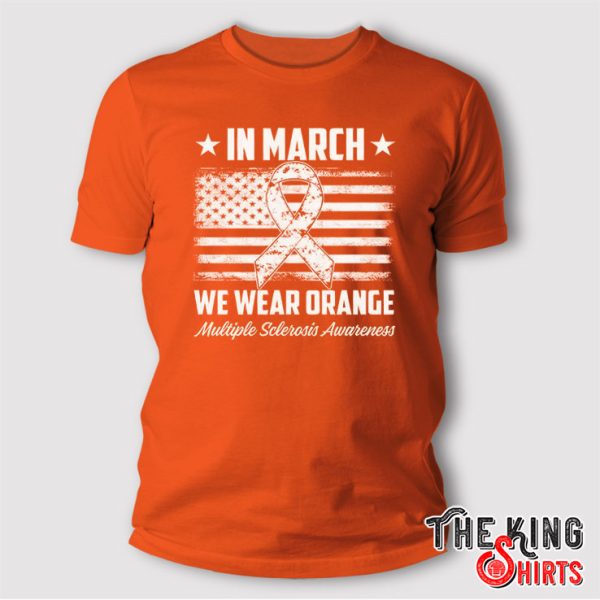 In March We Wear Orange Multiple Sclerosis Awareness T Shirt