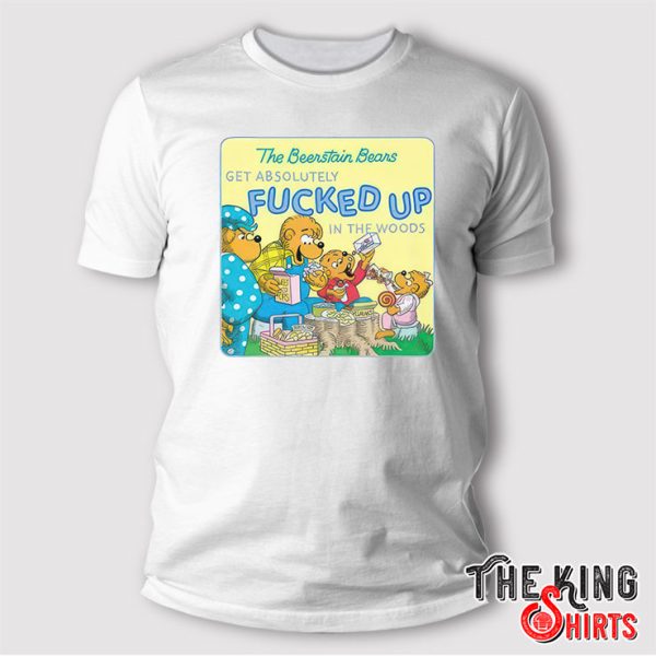 The Berenstain Bears Get Absolutely Fucked Up In The Woods T Shirt