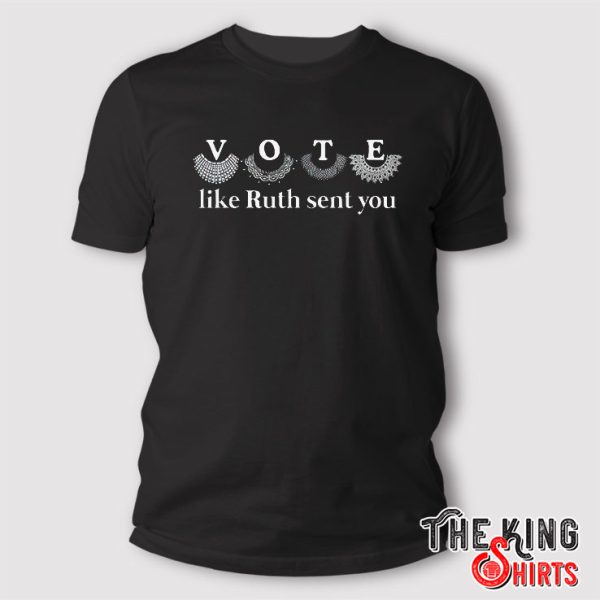 Vote Like Ruth Sent You T Shirt