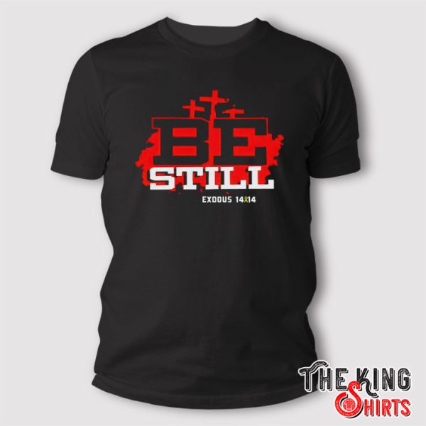Christian Encarnacion Be Still Exodus 14 14 NIV T Shirt