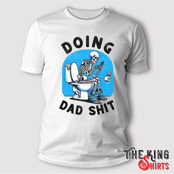 Doing Dad Shit Funny Skeleton T Shirt
