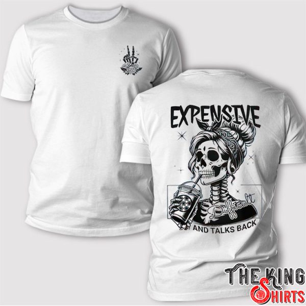 Expensive Difficult And Talks Back T Shirt
