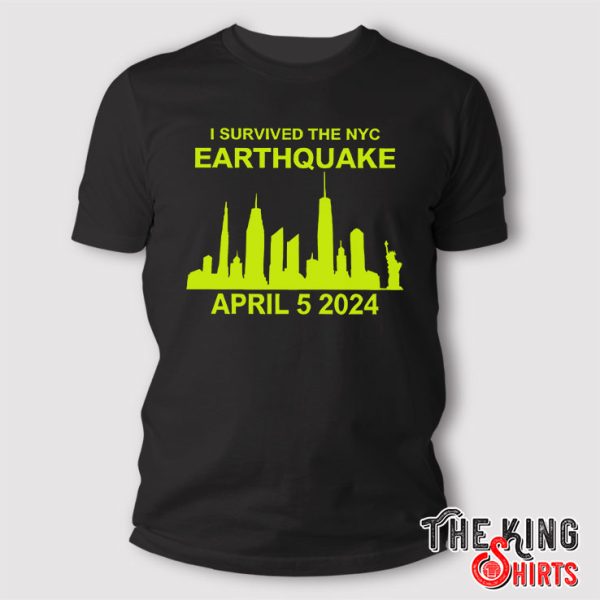 I Survived The NYC Earthquake April 5 2024 T Shirt
