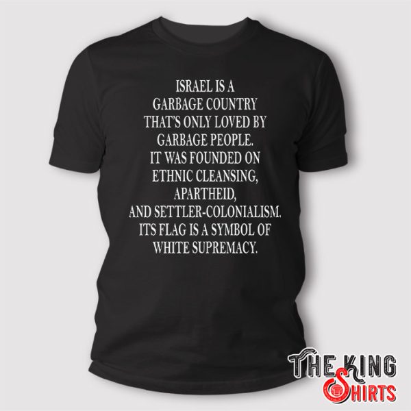 Israel Is A Garbage Country Its Flag Is A Symbol Of White Supremacy T Shirt