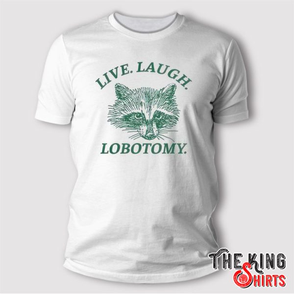 Live Laugh Lobotomy T Shirt