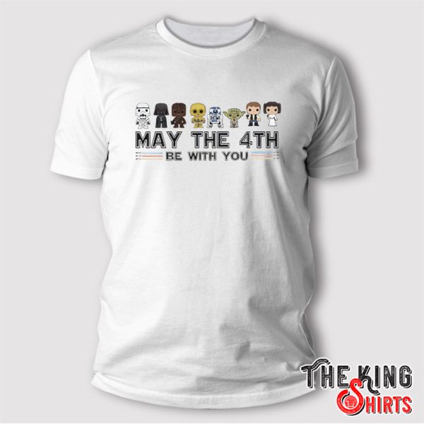 May The 4th Be With You T Shirt