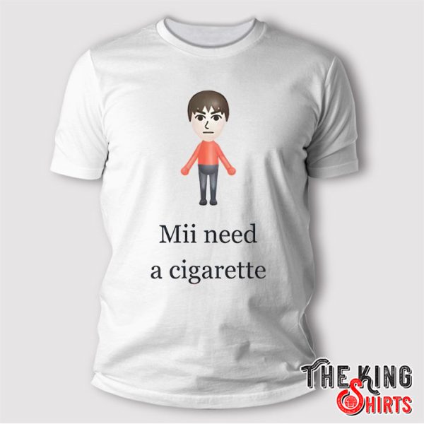 Mii Need A Cigarette T Shirt
