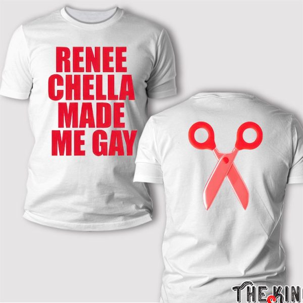 Renee Chella Made Me Gay T Shirt