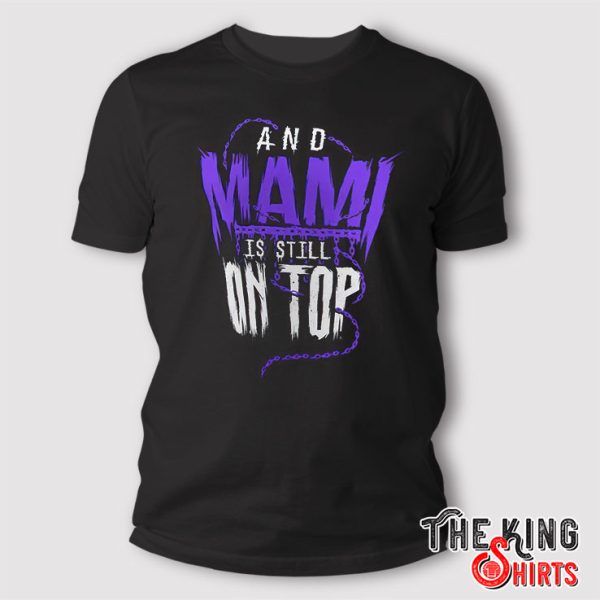 Rhea Ripley Wrestlemania 40 Champion And Mami Is Still On Top T Shirt