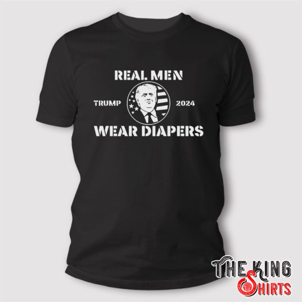Donald Trump 2024 Real Men Wear Diapers T Shirt