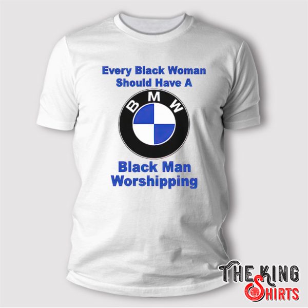 Every Black Woman Should Have A Black Man Worshipping T Shirt