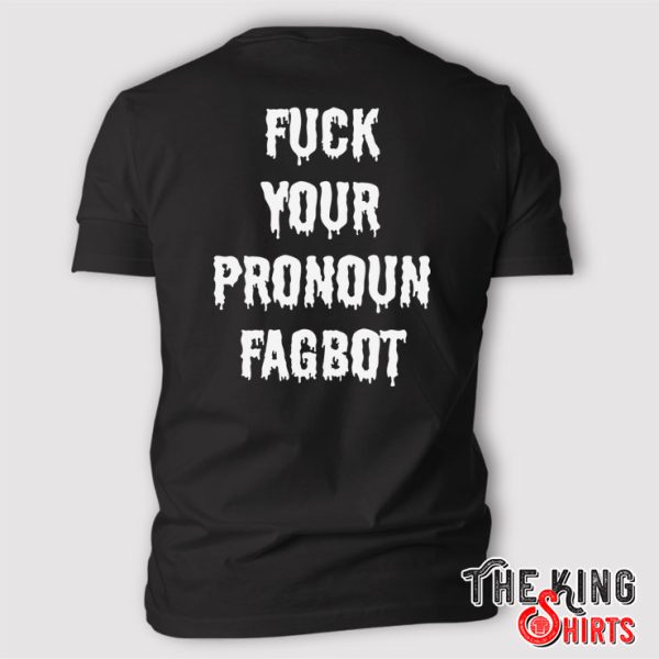 Fuck Your Pronoun Fagbot T Shirt