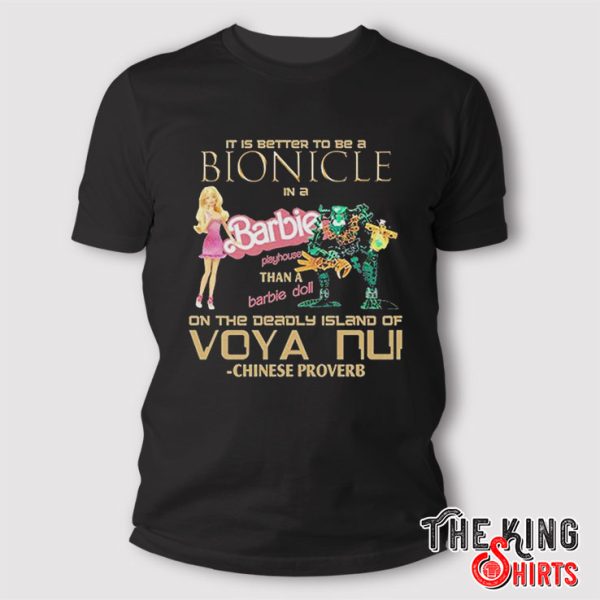 It Is Better To Be A Bionicle In A Barbie Playhouse T Shirt