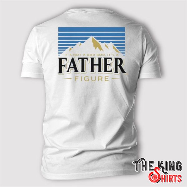 It’s Not A Dad Bod It’s A Father Figure T Shirt Beer Lover Fathers Day
